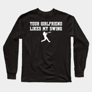 Your Girlfriend Likes My Swing Long Sleeve T-Shirt